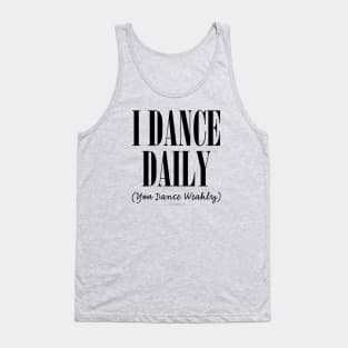 I Dance Daily (You Dance Weakly) Tank Top